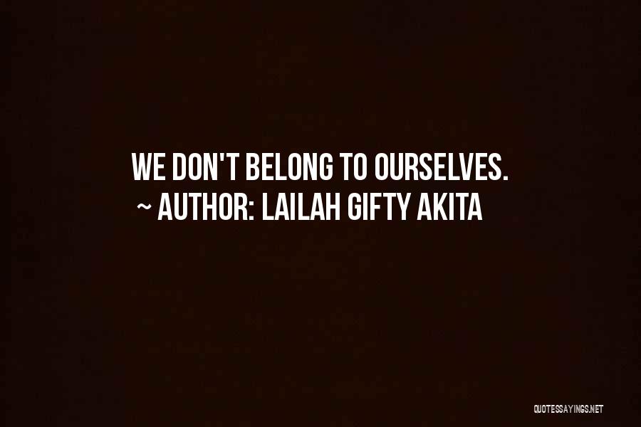 Lailah Gifty Akita Quotes: We Don't Belong To Ourselves.
