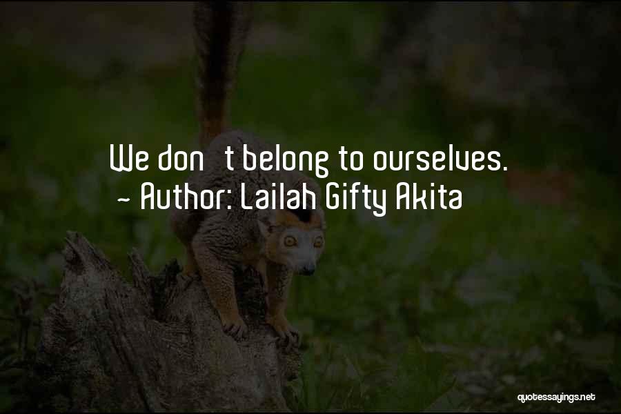 Lailah Gifty Akita Quotes: We Don't Belong To Ourselves.