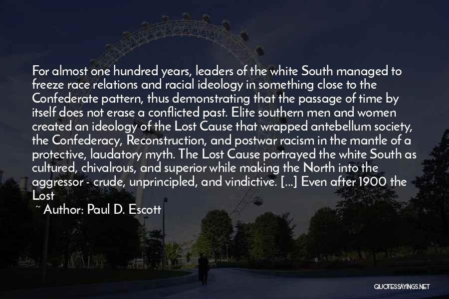 Paul D. Escott Quotes: For Almost One Hundred Years, Leaders Of The White South Managed To Freeze Race Relations And Racial Ideology In Something