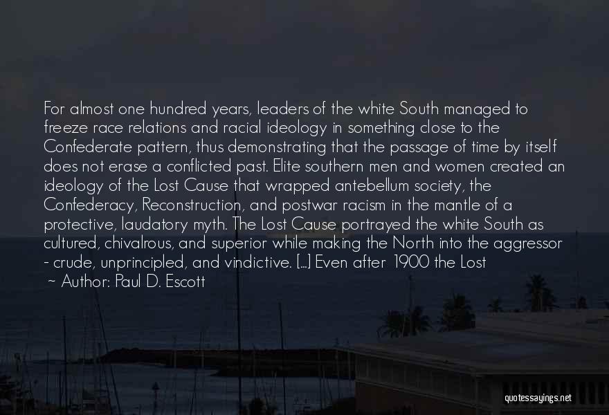 Paul D. Escott Quotes: For Almost One Hundred Years, Leaders Of The White South Managed To Freeze Race Relations And Racial Ideology In Something