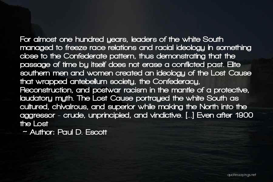 Paul D. Escott Quotes: For Almost One Hundred Years, Leaders Of The White South Managed To Freeze Race Relations And Racial Ideology In Something