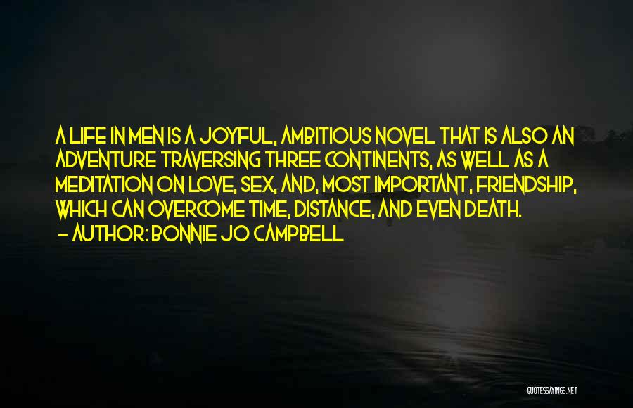 Bonnie Jo Campbell Quotes: A Life In Men Is A Joyful, Ambitious Novel That Is Also An Adventure Traversing Three Continents, As Well As