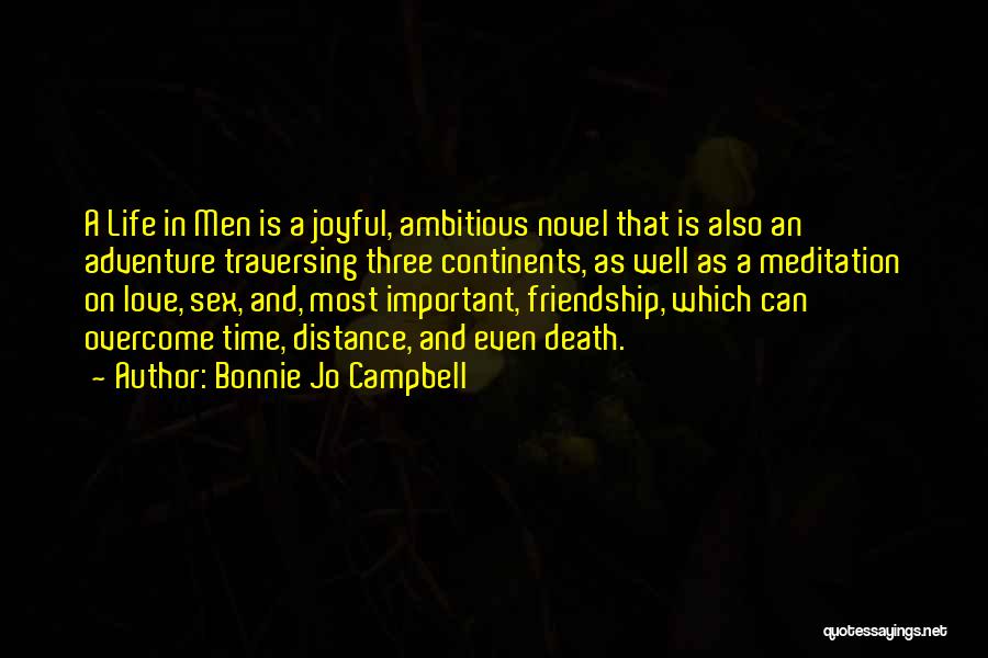 Bonnie Jo Campbell Quotes: A Life In Men Is A Joyful, Ambitious Novel That Is Also An Adventure Traversing Three Continents, As Well As