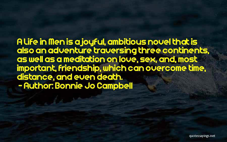 Bonnie Jo Campbell Quotes: A Life In Men Is A Joyful, Ambitious Novel That Is Also An Adventure Traversing Three Continents, As Well As