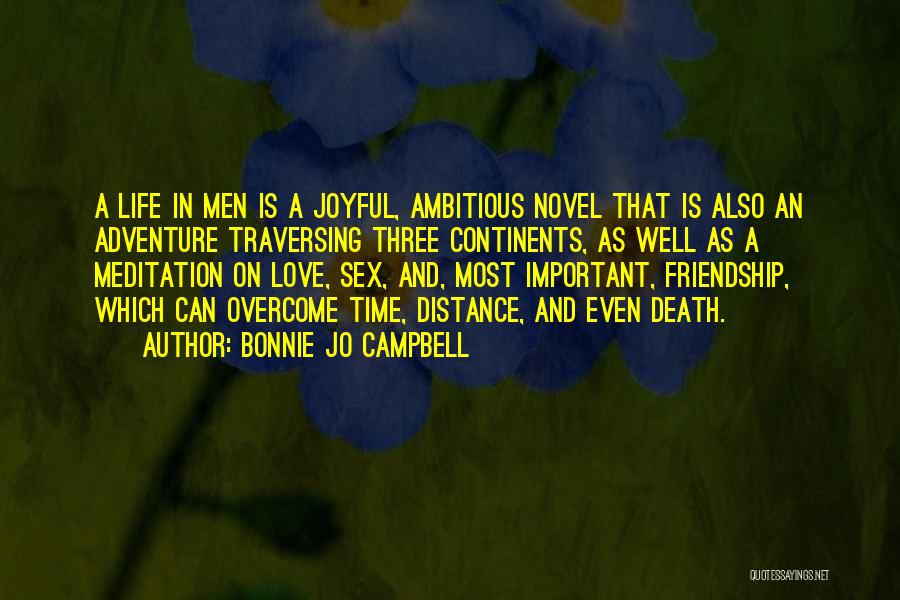 Bonnie Jo Campbell Quotes: A Life In Men Is A Joyful, Ambitious Novel That Is Also An Adventure Traversing Three Continents, As Well As