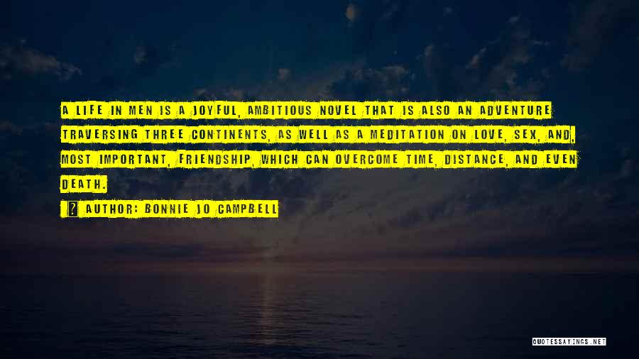 Bonnie Jo Campbell Quotes: A Life In Men Is A Joyful, Ambitious Novel That Is Also An Adventure Traversing Three Continents, As Well As