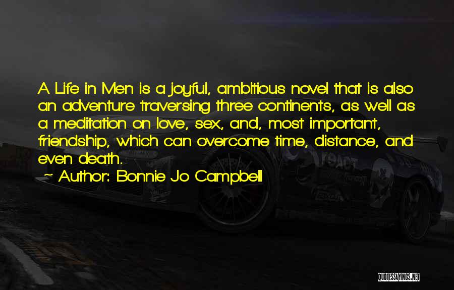 Bonnie Jo Campbell Quotes: A Life In Men Is A Joyful, Ambitious Novel That Is Also An Adventure Traversing Three Continents, As Well As