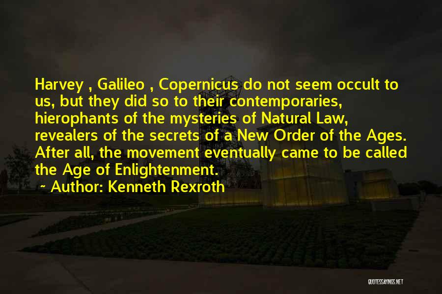 Kenneth Rexroth Quotes: Harvey , Galileo , Copernicus Do Not Seem Occult To Us, But They Did So To Their Contemporaries, Hierophants Of