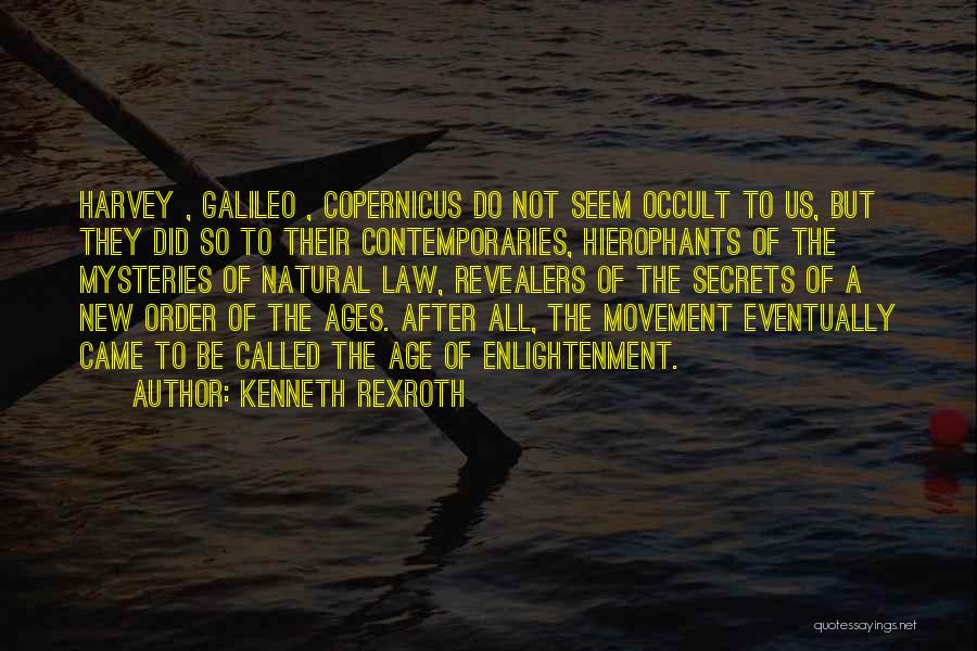 Kenneth Rexroth Quotes: Harvey , Galileo , Copernicus Do Not Seem Occult To Us, But They Did So To Their Contemporaries, Hierophants Of