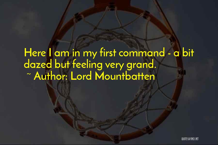 Lord Mountbatten Quotes: Here I Am In My First Command - A Bit Dazed But Feeling Very Grand.
