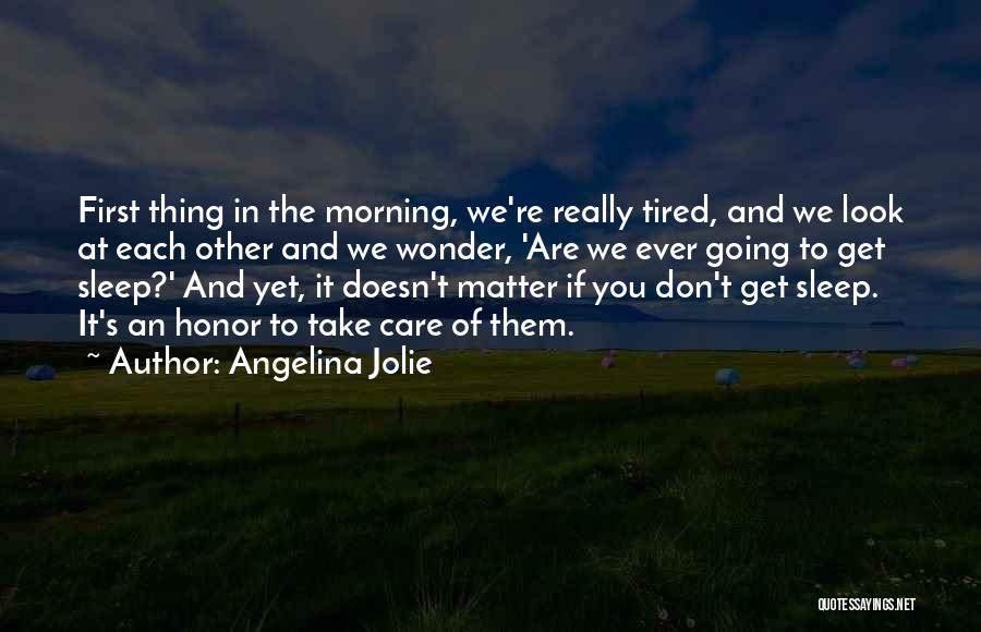 Angelina Jolie Quotes: First Thing In The Morning, We're Really Tired, And We Look At Each Other And We Wonder, 'are We Ever