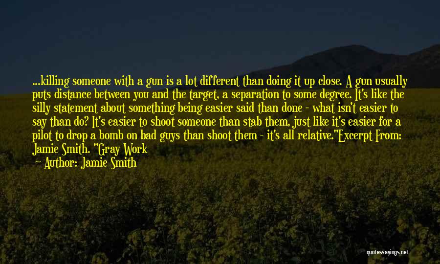 Jamie Smith Quotes: ...killing Someone With A Gun Is A Lot Different Than Doing It Up Close. A Gun Usually Puts Distance Between