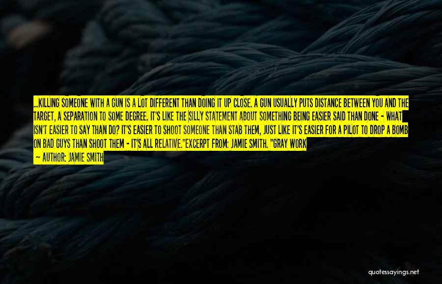 Jamie Smith Quotes: ...killing Someone With A Gun Is A Lot Different Than Doing It Up Close. A Gun Usually Puts Distance Between