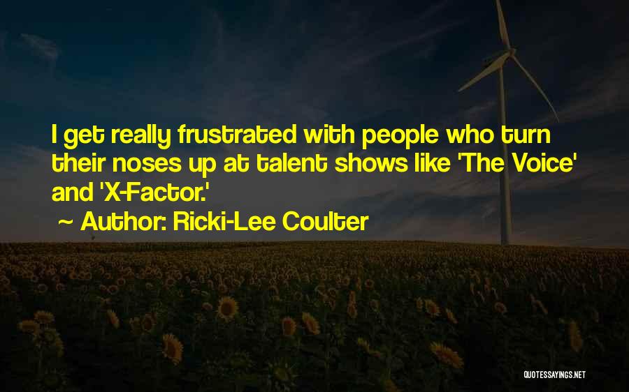 Ricki-Lee Coulter Quotes: I Get Really Frustrated With People Who Turn Their Noses Up At Talent Shows Like 'the Voice' And 'x-factor.'