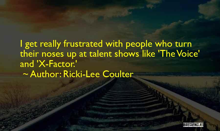 Ricki-Lee Coulter Quotes: I Get Really Frustrated With People Who Turn Their Noses Up At Talent Shows Like 'the Voice' And 'x-factor.'