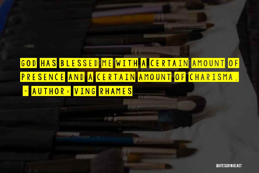 Ving Rhames Quotes: God Has Blessed Me With A Certain Amount Of Presence And A Certain Amount Of Charisma.