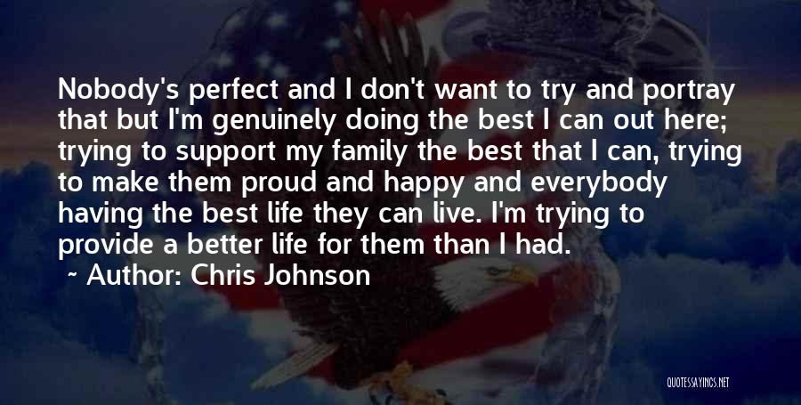 Chris Johnson Quotes: Nobody's Perfect And I Don't Want To Try And Portray That But I'm Genuinely Doing The Best I Can Out