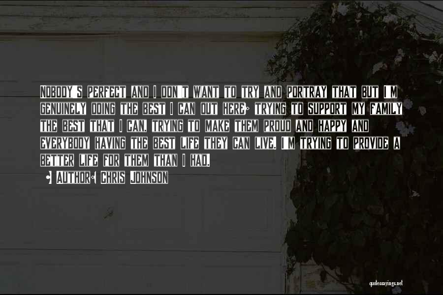Chris Johnson Quotes: Nobody's Perfect And I Don't Want To Try And Portray That But I'm Genuinely Doing The Best I Can Out