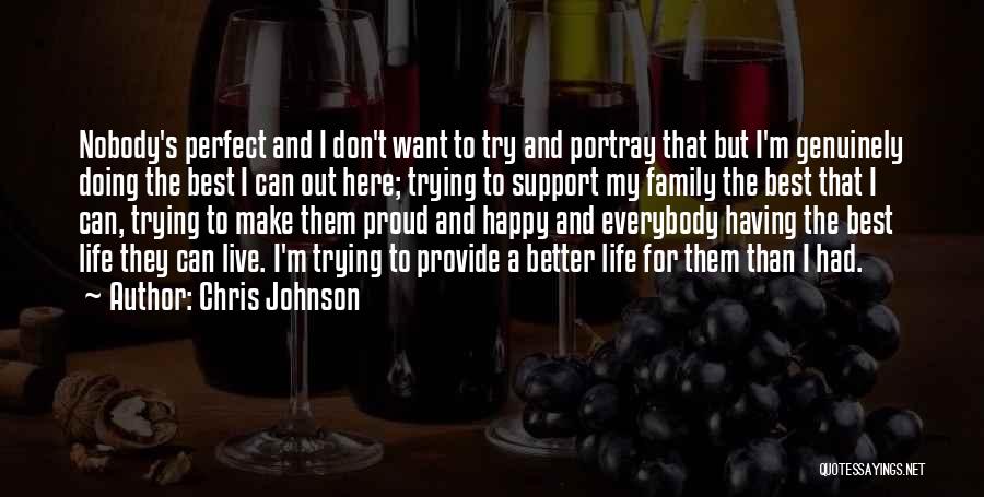 Chris Johnson Quotes: Nobody's Perfect And I Don't Want To Try And Portray That But I'm Genuinely Doing The Best I Can Out