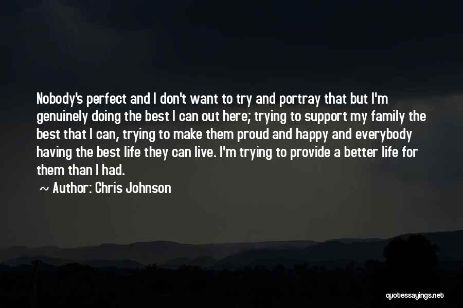 Chris Johnson Quotes: Nobody's Perfect And I Don't Want To Try And Portray That But I'm Genuinely Doing The Best I Can Out