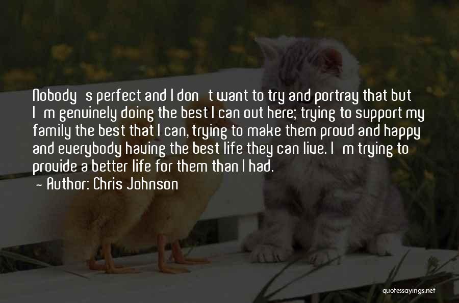 Chris Johnson Quotes: Nobody's Perfect And I Don't Want To Try And Portray That But I'm Genuinely Doing The Best I Can Out