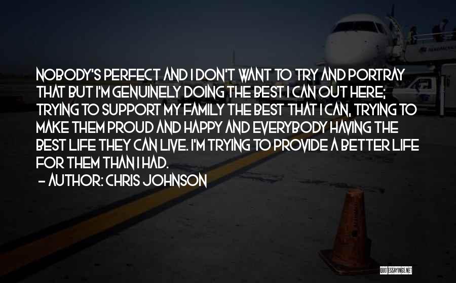 Chris Johnson Quotes: Nobody's Perfect And I Don't Want To Try And Portray That But I'm Genuinely Doing The Best I Can Out