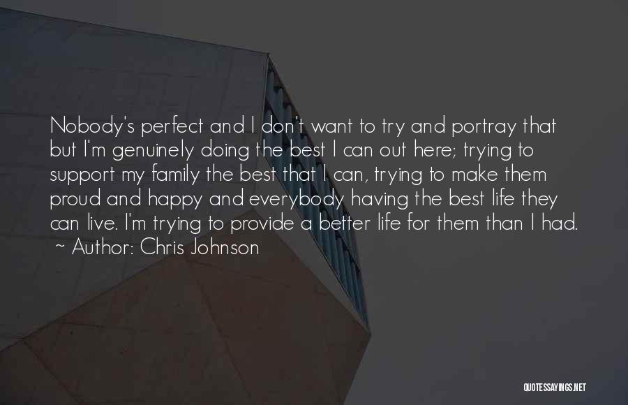 Chris Johnson Quotes: Nobody's Perfect And I Don't Want To Try And Portray That But I'm Genuinely Doing The Best I Can Out