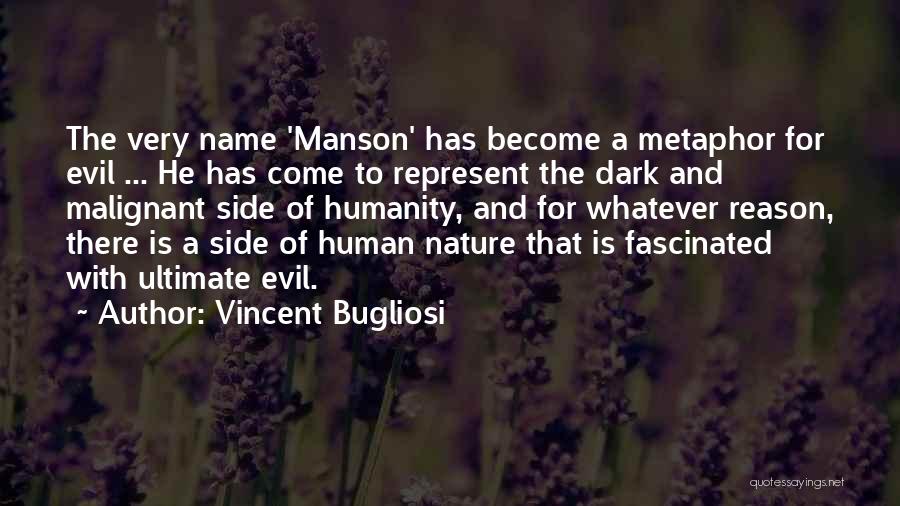 Vincent Bugliosi Quotes: The Very Name 'manson' Has Become A Metaphor For Evil ... He Has Come To Represent The Dark And Malignant