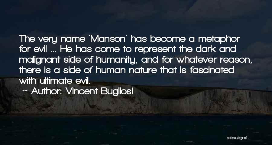 Vincent Bugliosi Quotes: The Very Name 'manson' Has Become A Metaphor For Evil ... He Has Come To Represent The Dark And Malignant