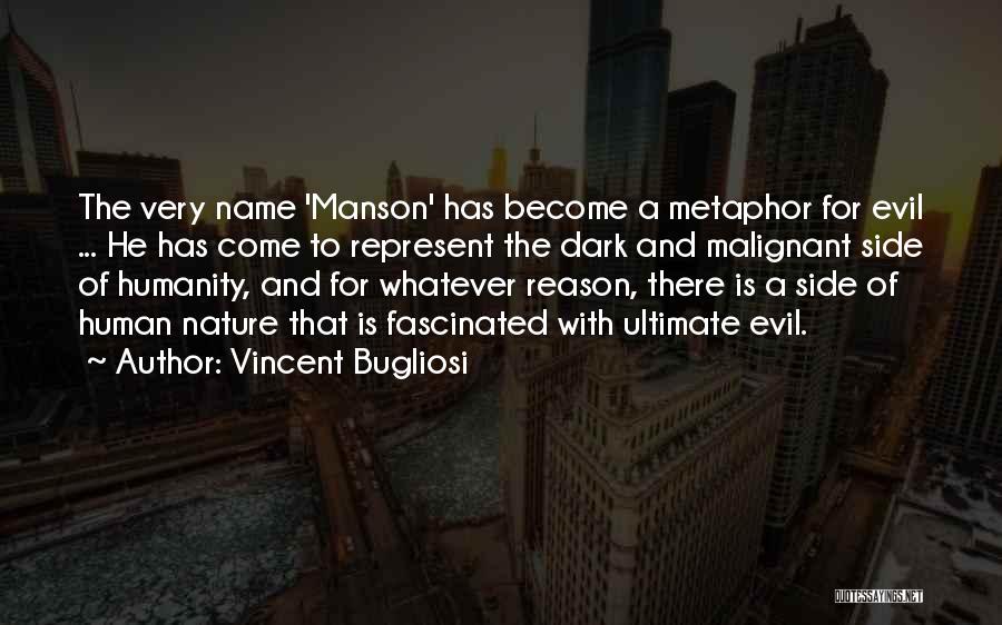 Vincent Bugliosi Quotes: The Very Name 'manson' Has Become A Metaphor For Evil ... He Has Come To Represent The Dark And Malignant