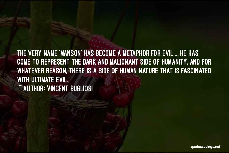 Vincent Bugliosi Quotes: The Very Name 'manson' Has Become A Metaphor For Evil ... He Has Come To Represent The Dark And Malignant