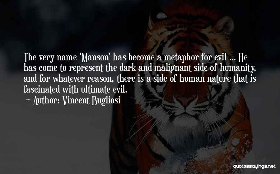 Vincent Bugliosi Quotes: The Very Name 'manson' Has Become A Metaphor For Evil ... He Has Come To Represent The Dark And Malignant