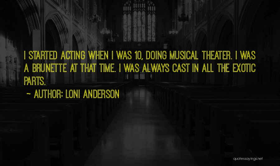 Loni Anderson Quotes: I Started Acting When I Was 10, Doing Musical Theater. I Was A Brunette At That Time. I Was Always