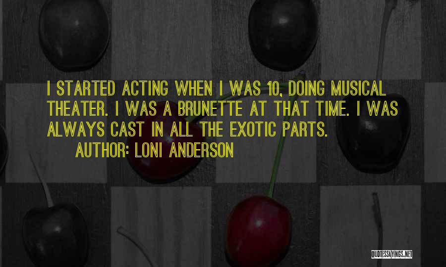 Loni Anderson Quotes: I Started Acting When I Was 10, Doing Musical Theater. I Was A Brunette At That Time. I Was Always