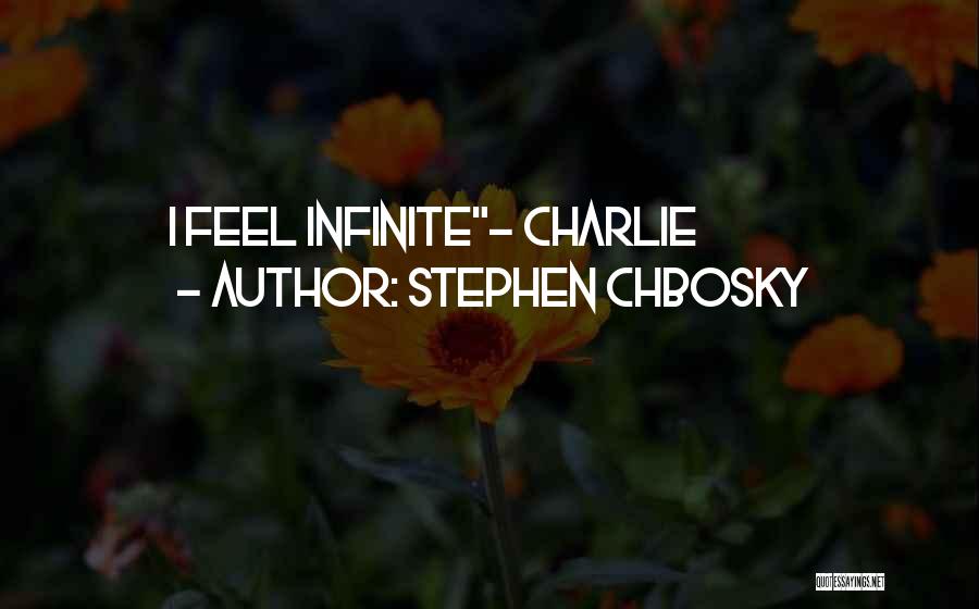 Stephen Chbosky Quotes: I Feel Infinite- Charlie