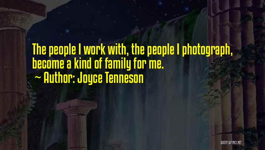 Joyce Tenneson Quotes: The People I Work With, The People I Photograph, Become A Kind Of Family For Me.