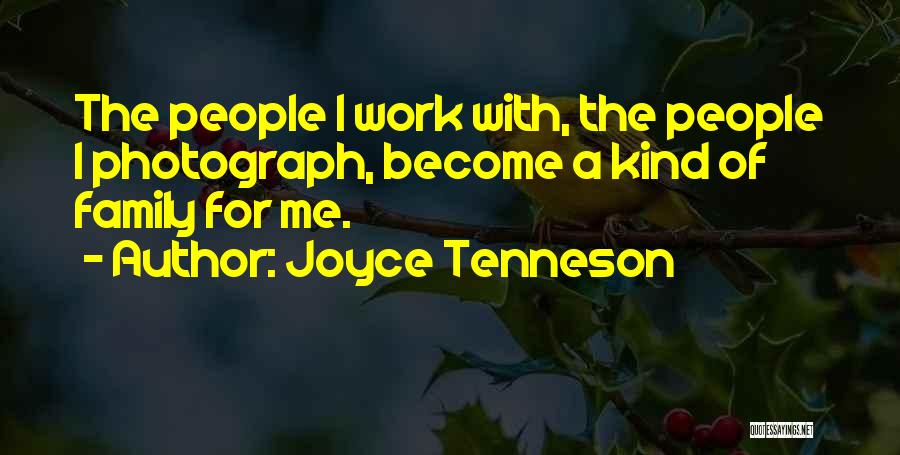 Joyce Tenneson Quotes: The People I Work With, The People I Photograph, Become A Kind Of Family For Me.