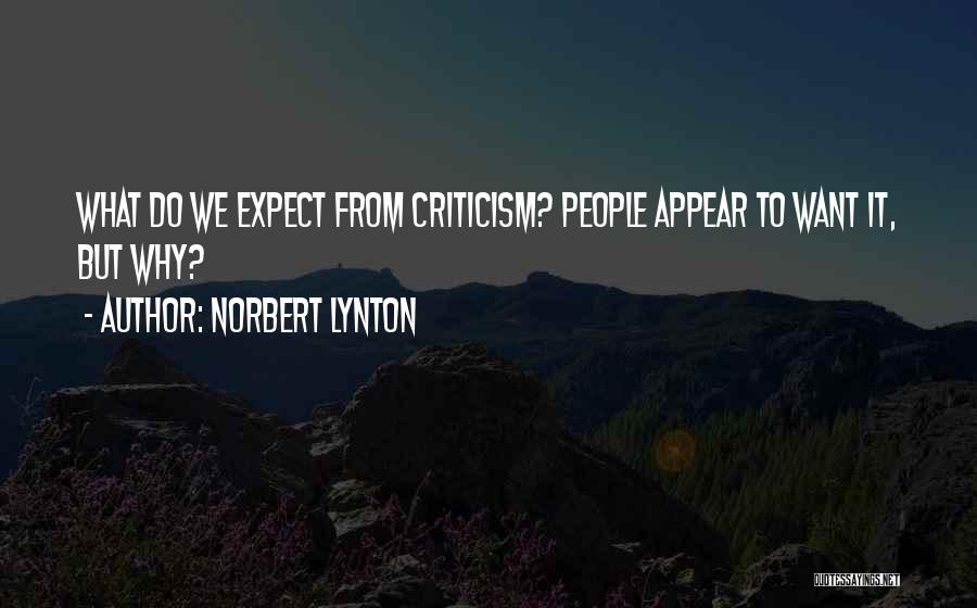 Norbert Lynton Quotes: What Do We Expect From Criticism? People Appear To Want It, But Why?