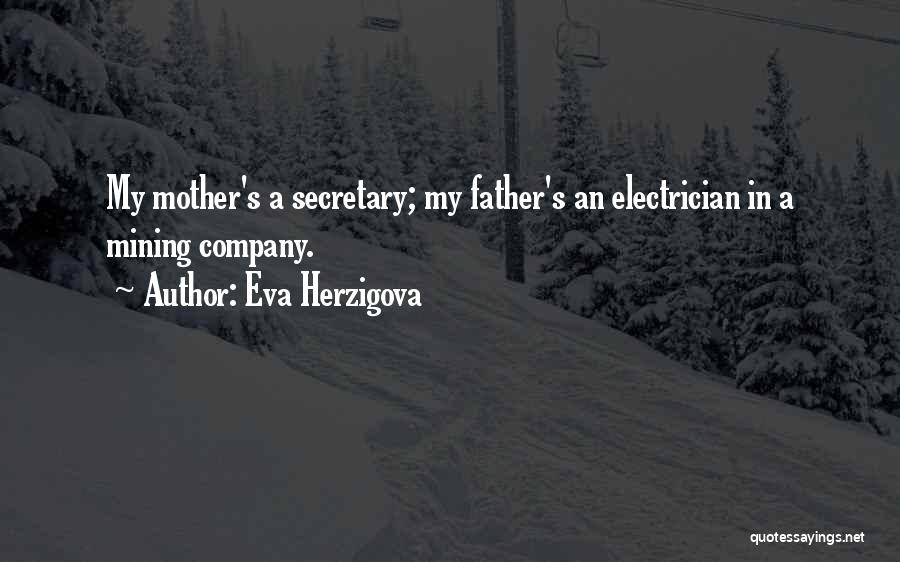 Eva Herzigova Quotes: My Mother's A Secretary; My Father's An Electrician In A Mining Company.
