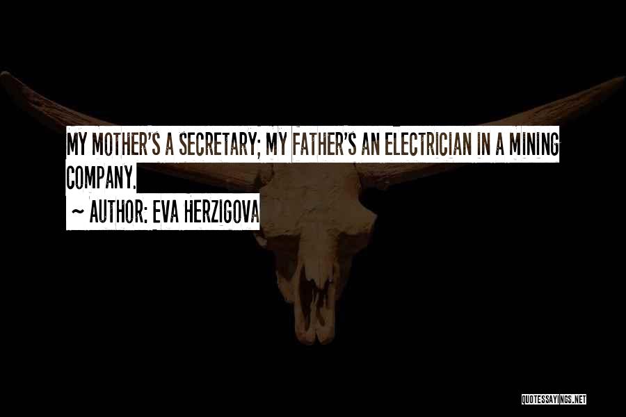 Eva Herzigova Quotes: My Mother's A Secretary; My Father's An Electrician In A Mining Company.