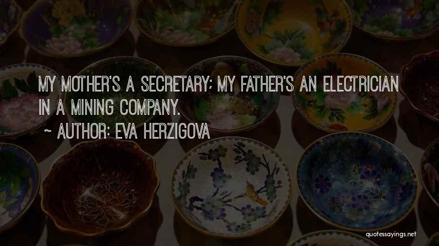Eva Herzigova Quotes: My Mother's A Secretary; My Father's An Electrician In A Mining Company.