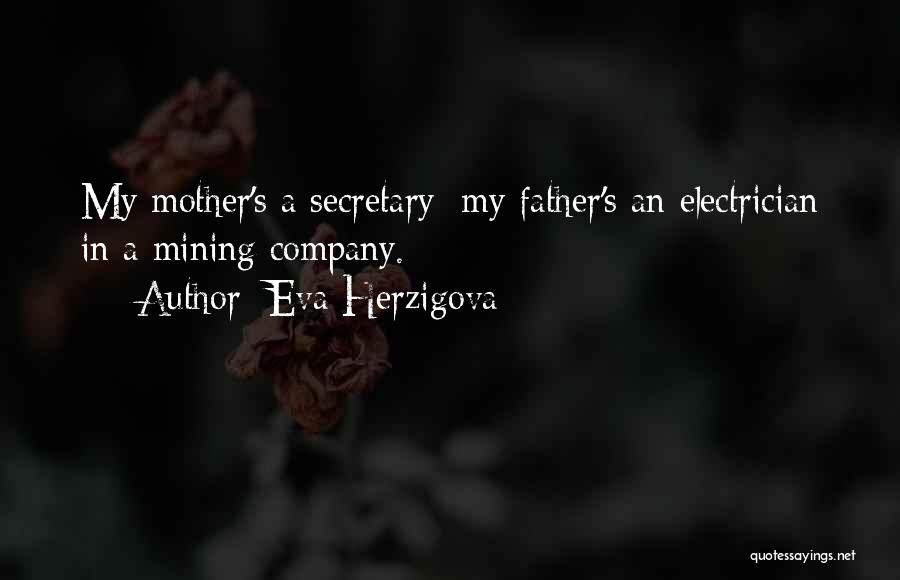 Eva Herzigova Quotes: My Mother's A Secretary; My Father's An Electrician In A Mining Company.