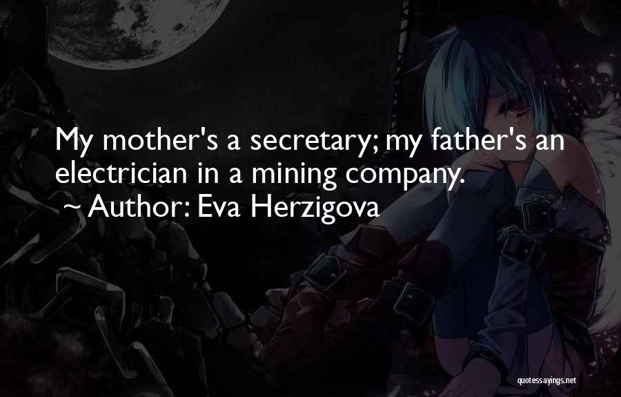 Eva Herzigova Quotes: My Mother's A Secretary; My Father's An Electrician In A Mining Company.