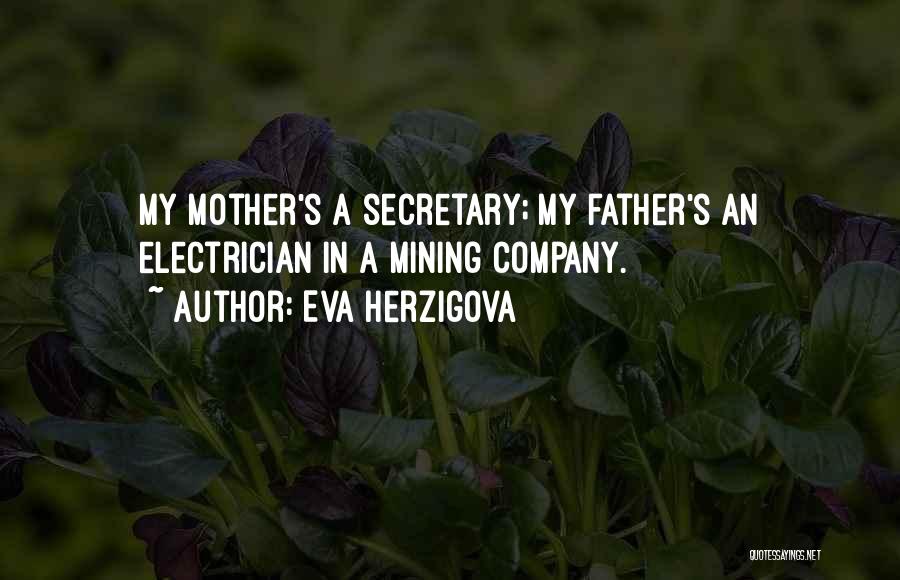 Eva Herzigova Quotes: My Mother's A Secretary; My Father's An Electrician In A Mining Company.
