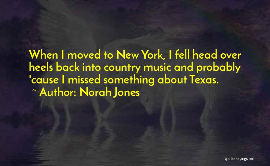 Norah Jones Quotes: When I Moved To New York, I Fell Head Over Heels Back Into Country Music And Probably 'cause I Missed