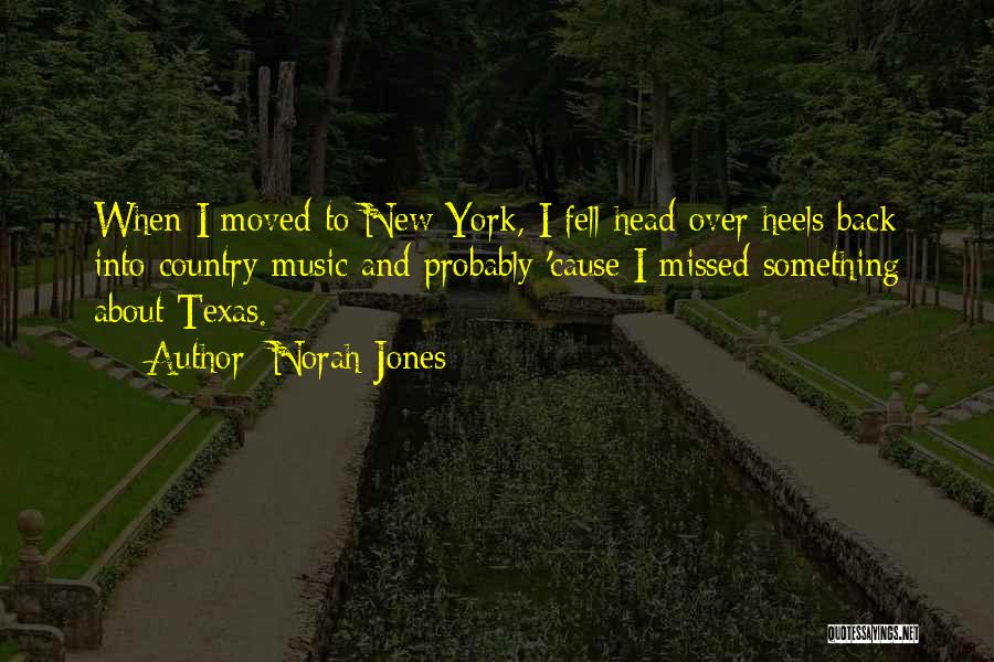 Norah Jones Quotes: When I Moved To New York, I Fell Head Over Heels Back Into Country Music And Probably 'cause I Missed