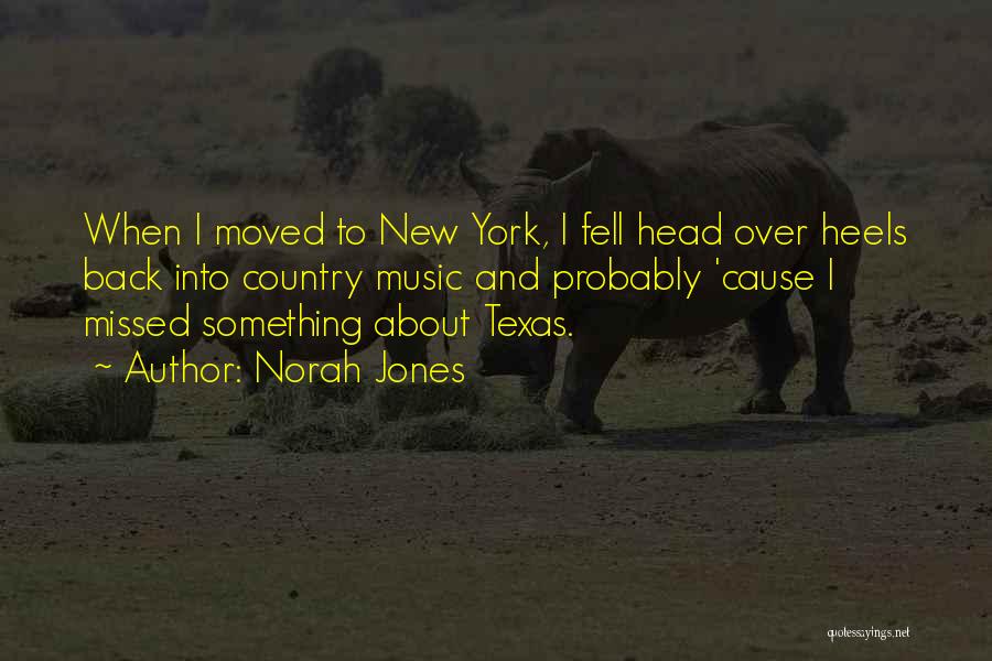 Norah Jones Quotes: When I Moved To New York, I Fell Head Over Heels Back Into Country Music And Probably 'cause I Missed