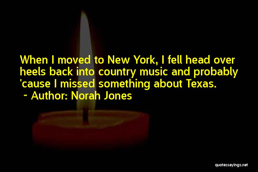 Norah Jones Quotes: When I Moved To New York, I Fell Head Over Heels Back Into Country Music And Probably 'cause I Missed