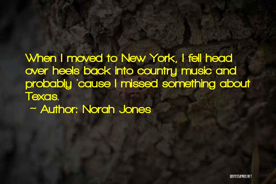 Norah Jones Quotes: When I Moved To New York, I Fell Head Over Heels Back Into Country Music And Probably 'cause I Missed