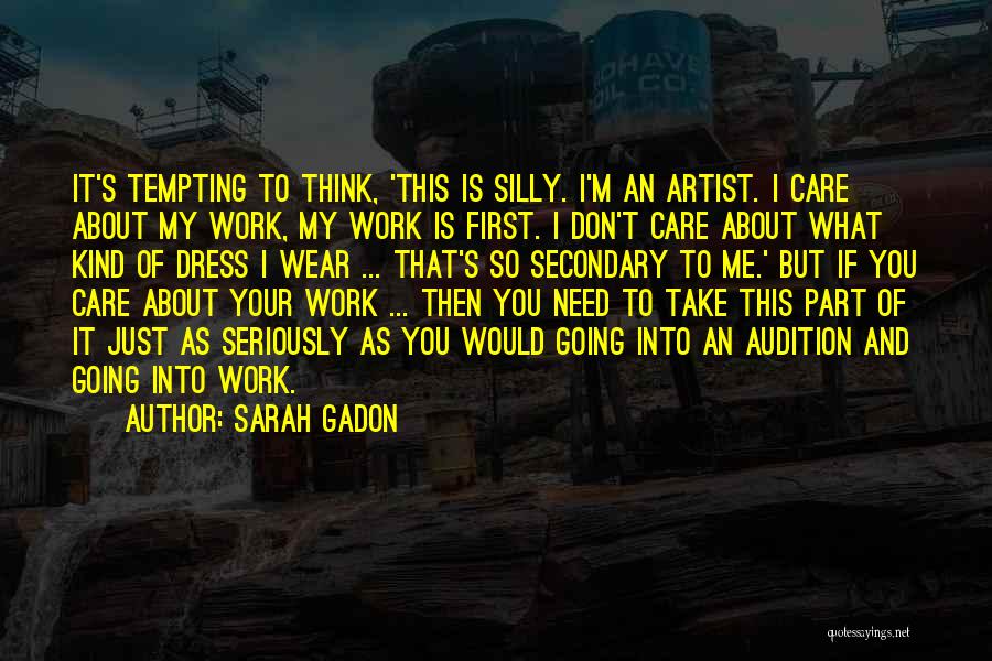 Sarah Gadon Quotes: It's Tempting To Think, 'this Is Silly. I'm An Artist. I Care About My Work, My Work Is First. I